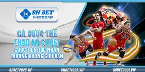 Cá cược thể thao ảo Shbet – Cược liên tục nhận thưởng không giới hạn