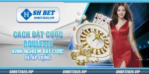 Cách đặt cược Roulette – Kinh nghiệm đặt cược dễ áp dụng