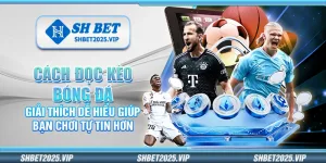 Cách đọc kèo bóng đá – Giải thích dễ hiểu giúp bạn chơi tự tin hơn