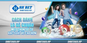 Cách đánh lô đề chuẩn – Mẹo chọn số có xác suất về cao hơn
