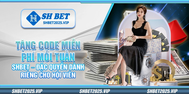 Tặng code miễn phí mỗi tuần Shbet – Đặc quyền dành riêng cho hội viên