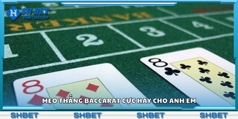 Các mẹo thắng Baccarat cực hay cho anh em