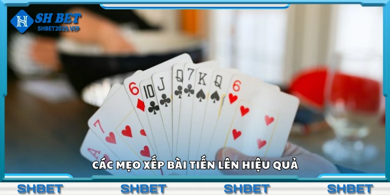 Một số mẹo xếp bài Tiến Lên hiệu quả