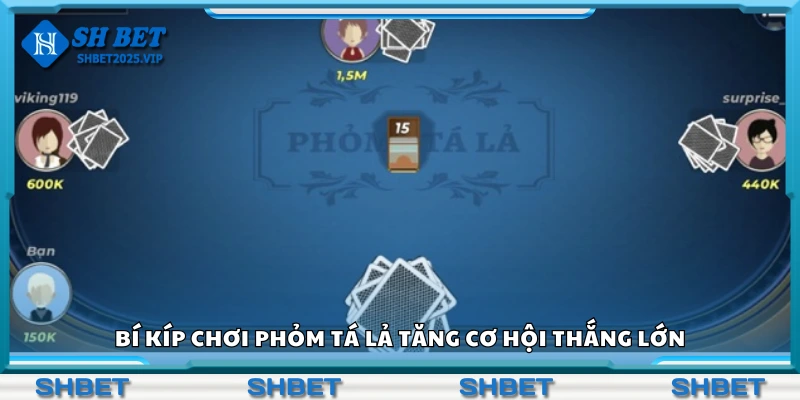 Nắm bắt các bí kíp chơi phỏm tá lả tăng cơ hội thắng lớn