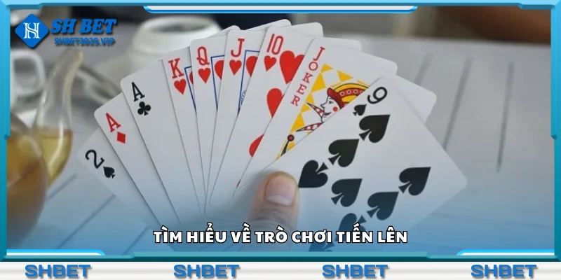 Tổng quan về trò chơi Tiến Lên