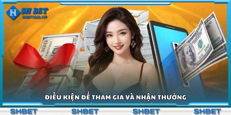 Các điều kiện để tham gia và nhận thưởng