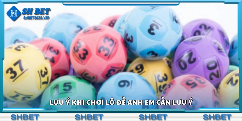 Các lưu ý khi chơi lô đề anh em cần lưu ý