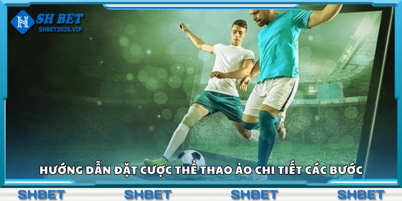 Cách đặt cược thể thao ảo chi tiết các bước