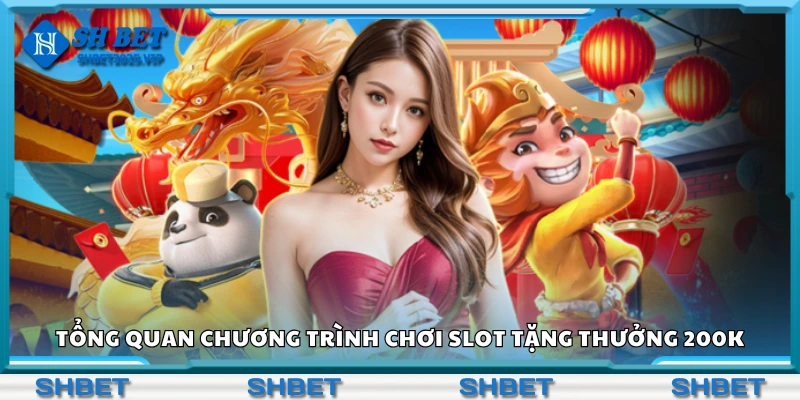 Giới thiệu chương trình chơi slot tặng thưởng 200K
