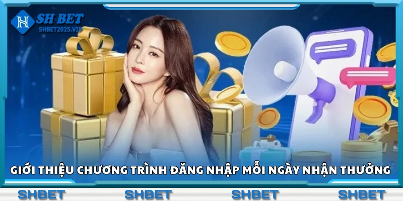 Giới thiệu chương trình đăng nhập mỗi ngày nhận thưởng Shbet