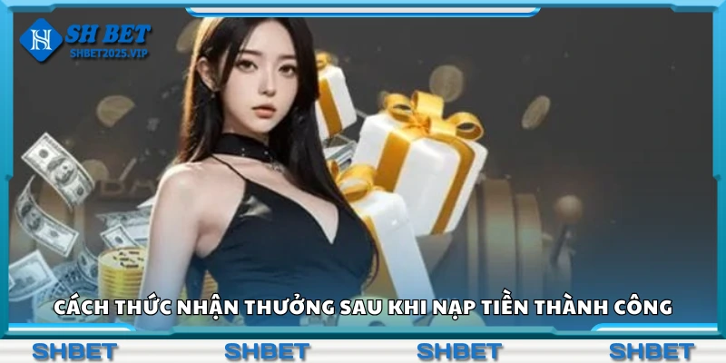 Hướng dẫn thức nhận thưởng sau khi nạp tiền thành công