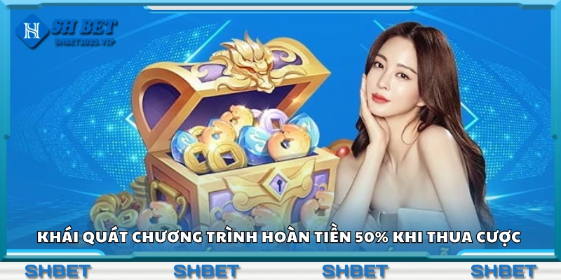 Khái quát chương trình hoàn tiền 50% khi thua cược Shbet