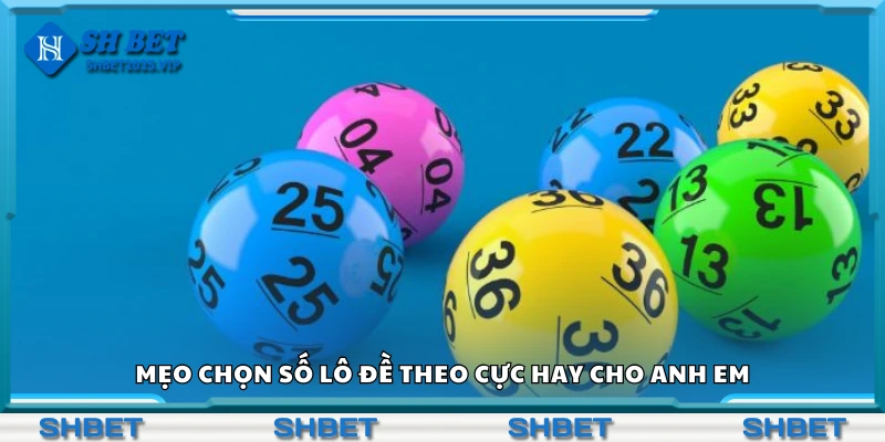 Mẹo chọn số lô đề theo cực hay cho anh em