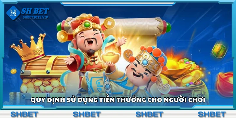 Quy định sử dụng tiền thưởng cho người chơi