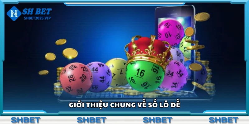 Tìm hiểu chung về số lô đề
