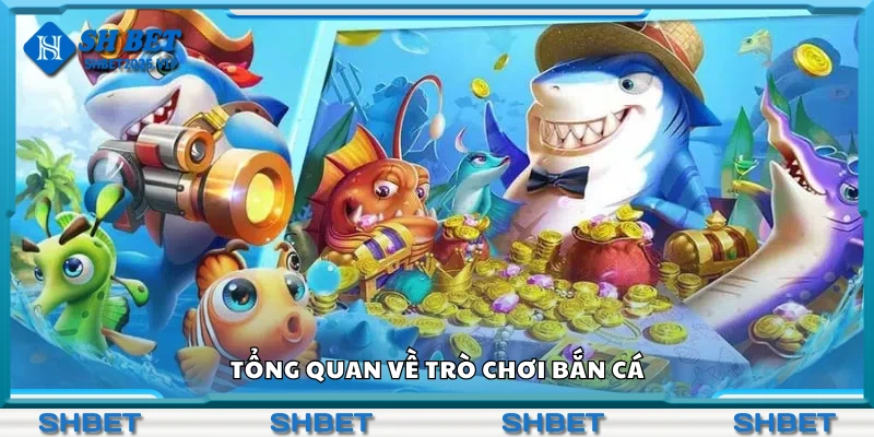 Tổng quan về trò chơi bắn cá